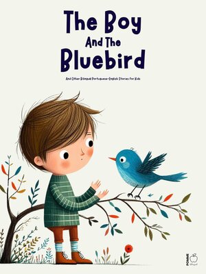 cover image of The Boy and the Bluebird and Other Bilingual Portuguese-English Stories for Kids